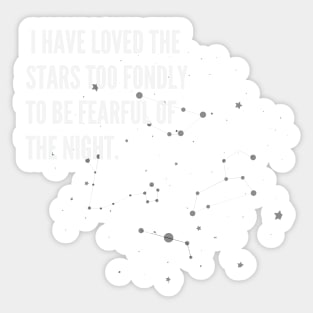 I HAVE LOVED THE STARS TOO FONDLY TO BE FEARFUL OF THE NIGHT Sticker